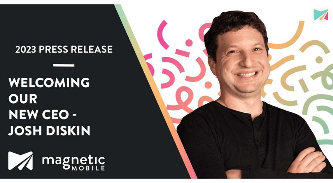 Magnetic Mobile Welcomes New CEO Josh Diskin